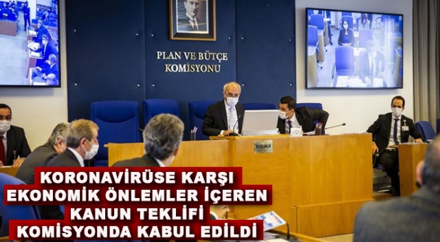 Koronavirüse karşı ekonomik önlemler içeren kanun teklifi komisyonda kabul edildi