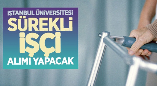 İstanbul Üniversitesi sürekli işçi alımı yapacak! İşte detaylar İstanbul Üniversitesi sürekli işçi alımı yapacak! İşte detaylar