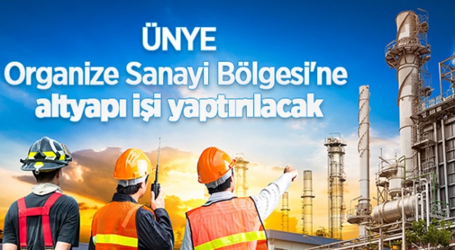 Ünye Organize Sanayi Bölgesi'ne altyapı işi yaptırılacak Ünye Organize Sanayi Bölgesi'ne altyapı işi yaptırılacak