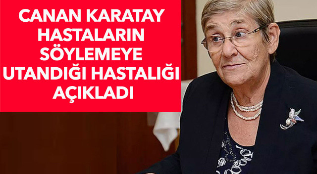 Canan Karatay ‘en kötü hastalık’ diyerek uyardı: Türkiye&#039;nin %80’inde var ancak herkes söylemekten utanıyor