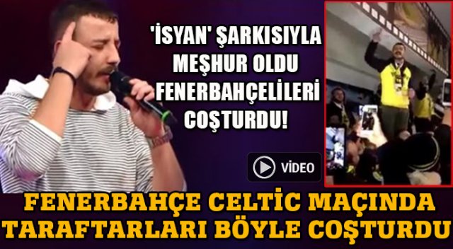 'İsyan' şarkısıyla meşhur oldu, Fenerbahçelileri coşturdu!