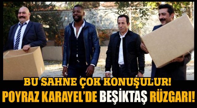 Poyraz Karayel'de Beşiktaş rüzgarı!