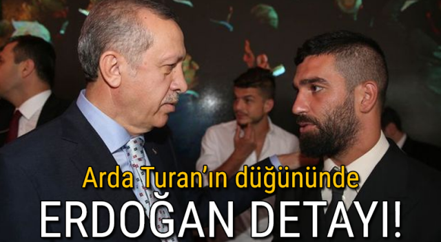 Arda Turan'ın düğününde Erdoğan detayı!