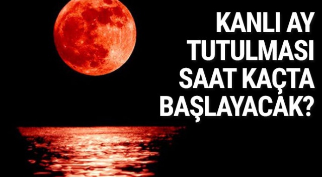 Kanlı ay tutulması saat kaçta ne zaman gerçekleşecek? Kanlı Ay Tutulması Türkiye'den en yakın nereden izlenecek