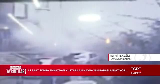 Enkazdan kurtarılan Havva'nın babası Fethi Tekgöz, yaşadıklarını TGRT Haber'e anlattı