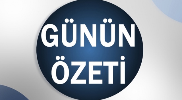Bugün neler oldu? 22 Mart 2019 günün özeti