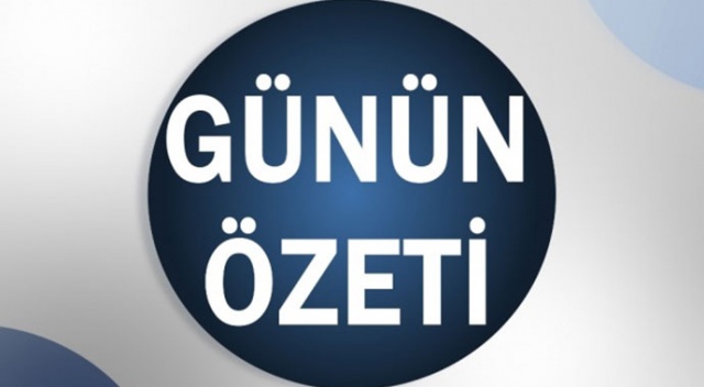Bugün neler oldu? 15 Ağustos 2019 Perşembe günün özeti