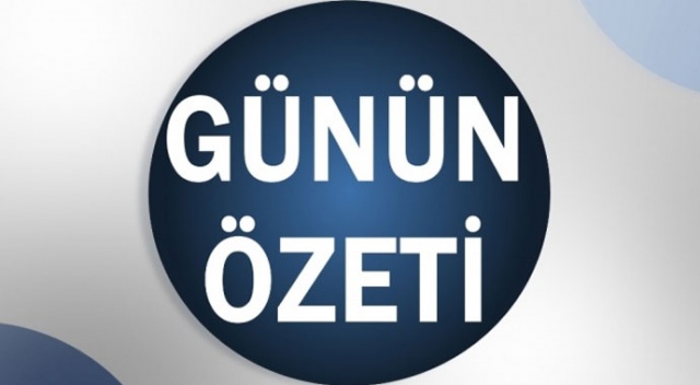 Bugün neler oldu? 28 Ağustos 2019 Çarşamba günün özeti
