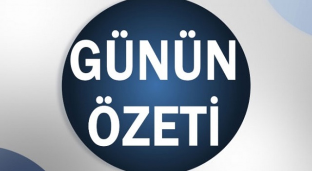 Bugün neler oldu? 6 Ağustos 2019 Salı günün özeti