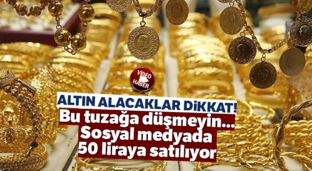 Altın alacaklar dikkat! Bu tuzağa düşmeyin... Sosyal medyada 50 liraya satılıyor