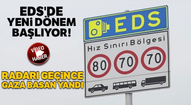 EDS'de yeni dönem başlıyor! Radarı geçince gaza basan yandı