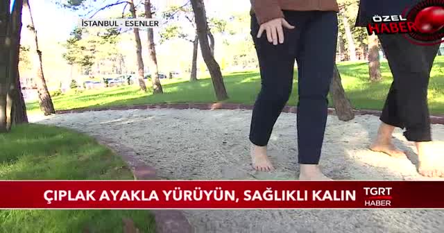 Çıplak ayakla yürüyün, sağlıklı kalın