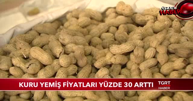 Kuru yemiş fiyatları yüzde 30 arttı
