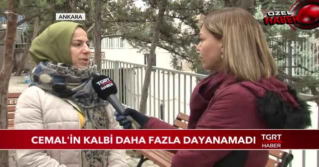 Cemal'in kalbi daha fazla dayanamadı