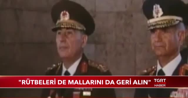 'Rütbeleri de mallarını da geri alın'