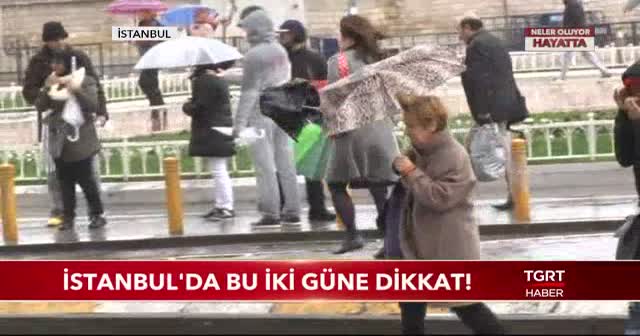 İSTANBUL'DA BU İKİ GÜNE DİKKAT!