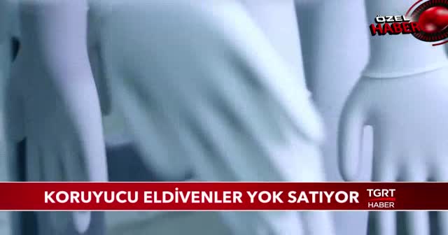 Koruyucu eldivenler yok satıyor