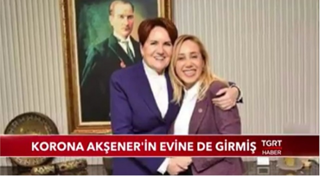 Korona Akşener'in evine de girmiş