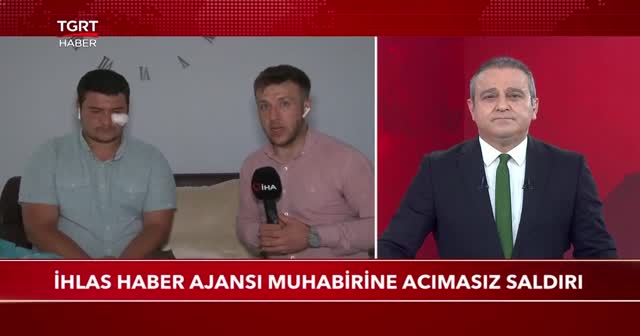 Saldırıya uğrayan İHA muhabirinden TGRT'de açıklamalar