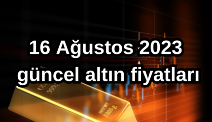 ALTIN FİYATLARI | Çeyrek altın, gram altın fiyatı ne kadar, kaç TL? 16 Ağustos 2023 güncel altın satış fiyatları - ekonomi