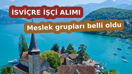 İSVİÇRE İŞÇİ ALIMI BAŞVURU ŞARTLARI NELERDİR? Aylık maaş 135 bin TL'yi buluyor! İsviçre hangi meslekleri kabul ediyor? - dunya