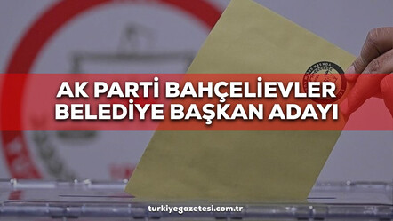 AK Parti Bahçelievler Belediye Başkan Adayı 2024! AK Parti Bahçelievler Belediye Başkanı Adayı kim, belli oldu mu, aday adayları kimler? - politika