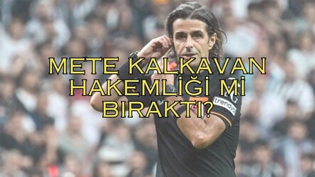 METE KALKAVAN HAKEMLİĞİ Mİ BIRAKTI? Mete Kalkavan'ın TFF'deki yeni işi ne? Mete Kalkavan kimdir? - spor