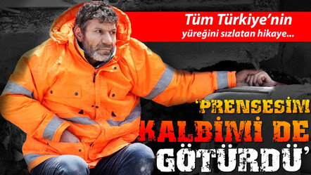 Kahramanmaraş depremlerinden unutulmayan hikayeler: Prensesim kalbimi de götürdü - gundem