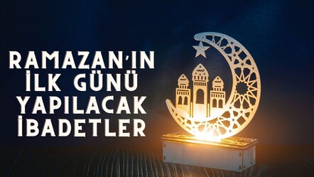 RAMAZAN'IN 1. GÜNÜ YAPILACAK İBADETLER, OKUNACAK DUALAR! Ramazan'ın ilk günü neler yapılır, kılınacak namazlar nedir, ne okunur, namazı var mı? - haberler