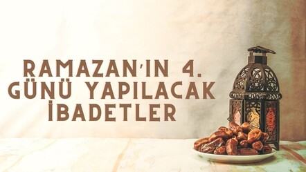 Ramazan’ın 4. günü kılınacak namaz, yapılacak ibadetler 2024 - haberler