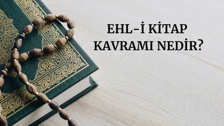 Kur'an-ı Kerim'e göre Ehl-i Kitap kavramının anlamı ve kapsamı - haberler