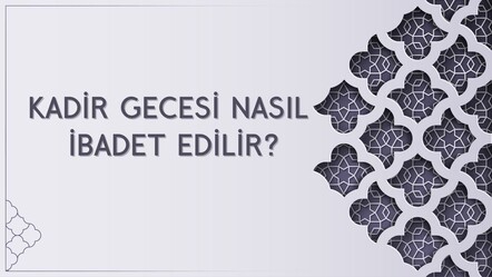 Kadir gecesi yapılabilecek ibadetler - haberler