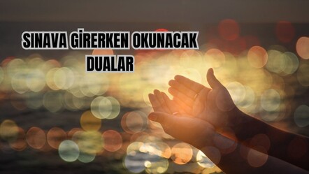 Sınava girmeden okunacak dualar ve okunuşu - haberler