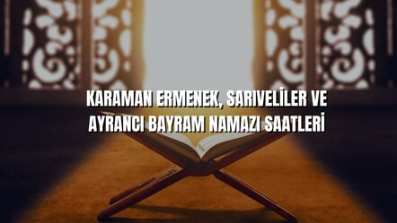 Bayram namazı Karaman Ermenek'te 06.02, Sarıveliler'de 06.03 ve Ayrancı'da 05.57'de kılınacak - haberler