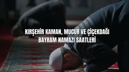 Bayram namazı Kırşehir'in Kaman ilçesinde 05.52, Mucur'da 05.51 ve Çiçekdağı'nda 05.49'da kılınacak - haberler