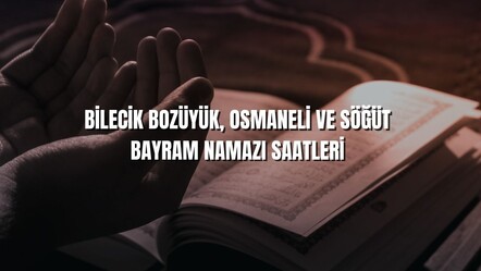 Bilecik Bozüyük'te bayram namazı 06.06'da, Osmaneli ve Söğüt'te 06.05'te kılınacak - haberler