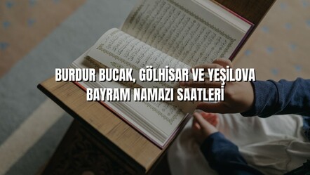 Burdur bayram namazı saatleri: Bucak 06.10, Gölhisar 06.15 ve Yeşilova 06.13 - haberler
