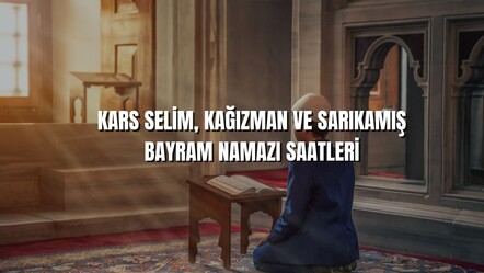 Kars Kurban bayram namaz saatleri: Kağızman ve Selim 05.13, Sarıkamış 05.14 - haberler