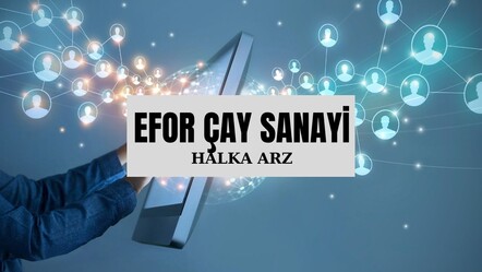 Efor Çay Sanayi halka arz tarihleri 26-27-28 Haziran aralığında olacak - haberler