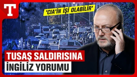 TUSAŞ saldırısına İngilizlerden yorum! "CIA İşin İçinde Olabilir!" - Gündem