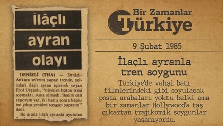 BİR ZAMANLAR TÜRKİYE — İlaçlı ayranla tren soygunu (9 Şubat 1985) - gundem