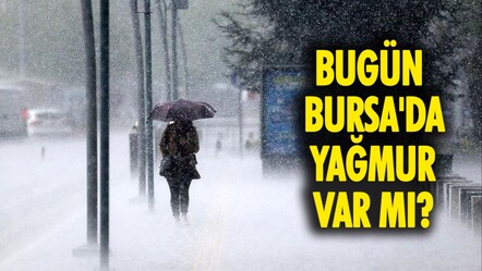 Bugün Bursa'da yağmur var mı? 7 Aralık Cumartesi MGM paylaştı  - haberler