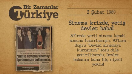BİR ZAMANLAR TÜRKİYE — Sinema krizde, yetiş devlet baba! (2 Şubat 1989) - gundem