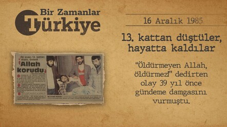 BİR ZAMANLAR TÜRKİYE — 13. kattan düştüler, hayatta kaldılar (16 Aralık 1985) - gundem