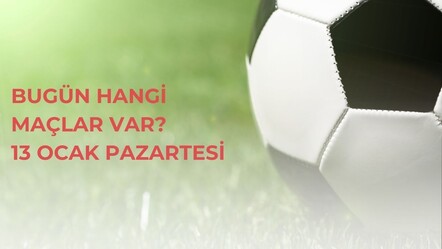 Bugün hangi maçlar var? 13 Ocak Pazartesi günün maçları ve yayın bilgileri - haberler