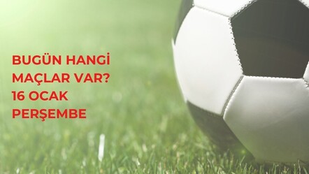 Bugün hangi maçlar var? 16 Ocak Perşembe futbol maçları listesi ve izleme bilgileri - haberler
