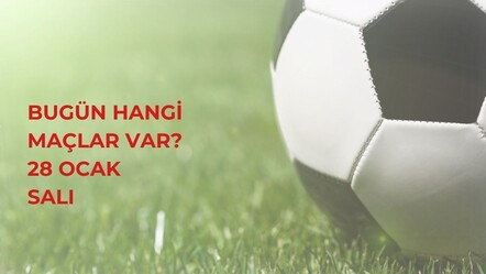Bugün hangi maçlar var? 28 Ocak Salı maç programı ve yayın bilgileri - haberler