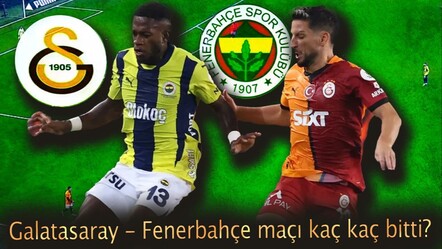 Galatasaray - Fenerbahçe maçı kaç kaç bitti? gs fb maç özeti - haberler