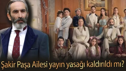 Şakir Paşa Ailesi yayın yasağı kaldırıldı mı? Şakir Paşa Ailesi yeni bölüm ne zaman yayınlanacak? - haberler