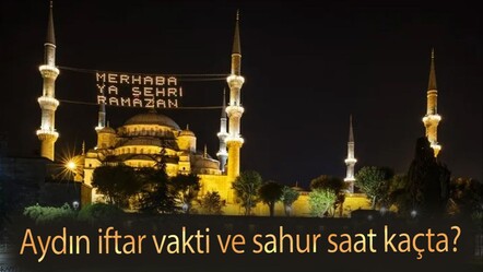 Aydın imsakiye! Aydın iftar vakti ve sahur saat kaçta? - haberler